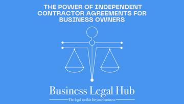The Power of Independent Contractor Agreements for Business Owners - Business Legal Hub