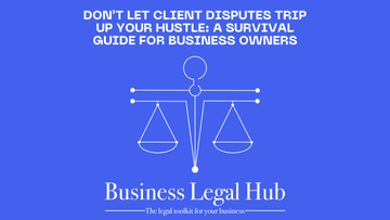 Don't Let Client Disputes Trip Up Your Hustle: A Survival Guide for Business Owners - Business Legal Hub