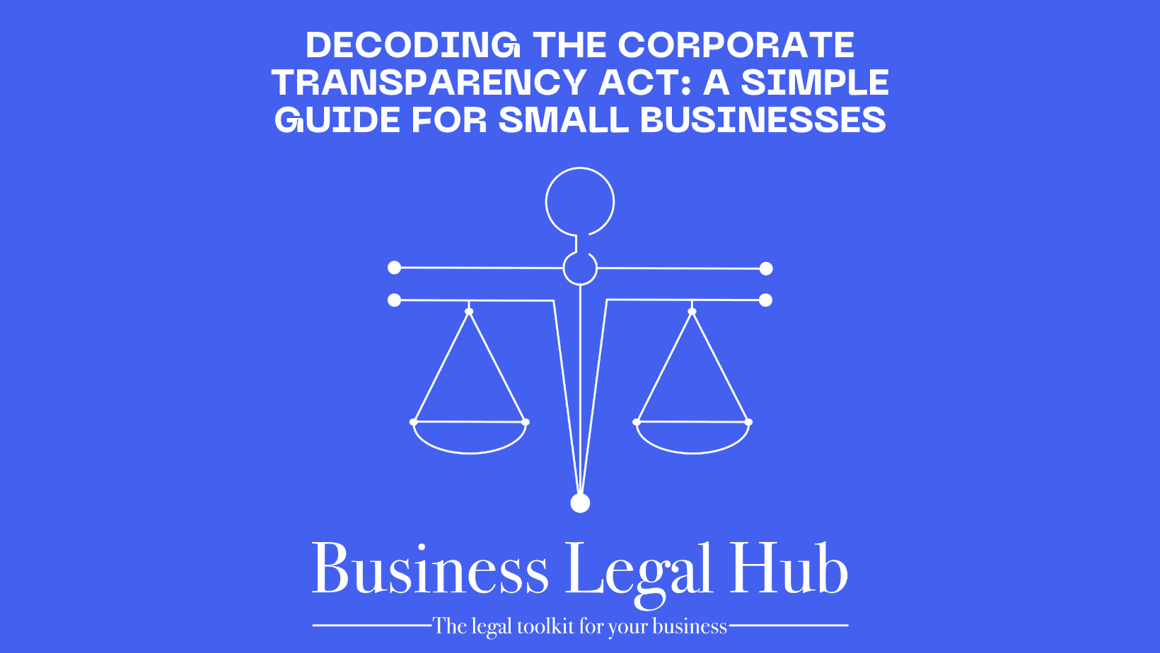 Decoding the Corporate Transparency Act: A Simple Guide for Small Businesses - Business Legal Hub