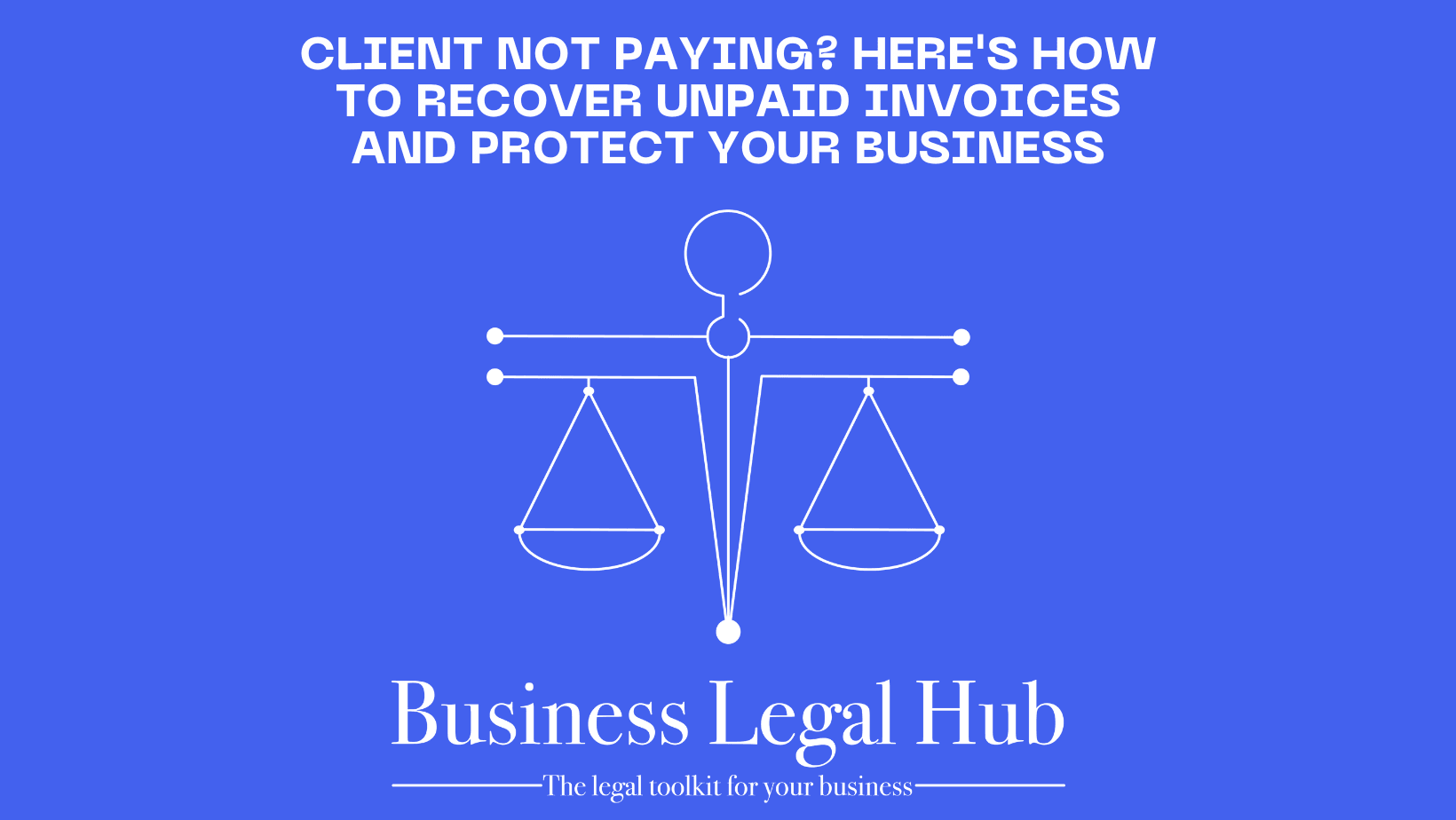 Client Not Paying? Here's How to Recover Unpaid Invoices and Protect Your Business - Business Legal Hub