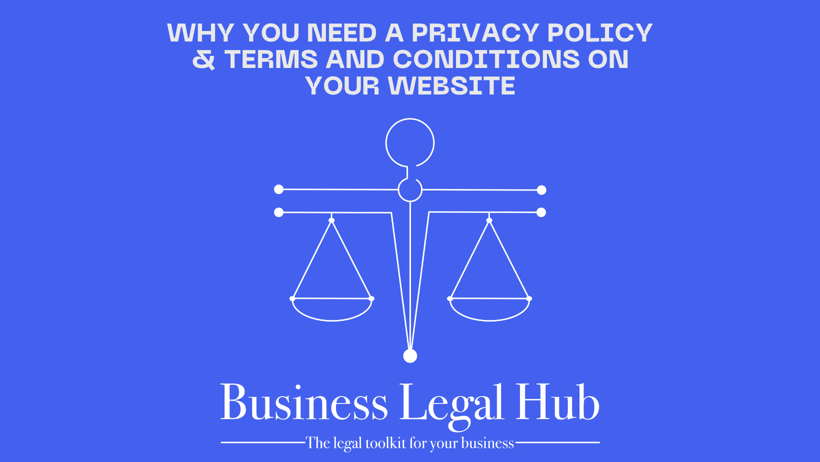 Why You Need a Privacy Policy & Terms and Conditions on Your Website - Business Legal Hub